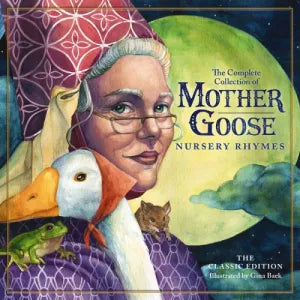 The Complete Collection of Mother Goose Nursery Rhymes: The Classic Edition